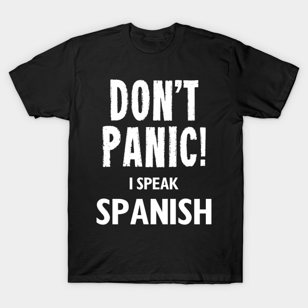 Don't Panic! I Speak Spanish T-Shirt by MonkeyTshirts